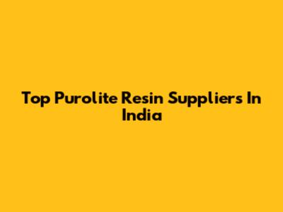 Top Purolite Resin Suppliers In India