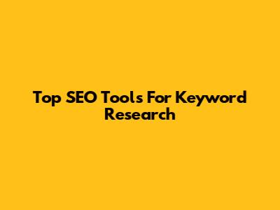 Top SEO Tools For Keyword Research