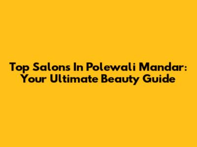 Top Salons In Polewali Mandar: Your Ultimate Beauty Guide