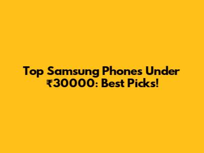 Top Samsung Phones Under ₹30000: Best Picks!