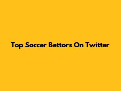 Top Soccer Bettors On Twitter