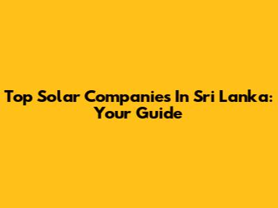 Top Solar Companies In Sri Lanka: Your Guide