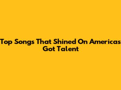 Top Songs That Shined On America's Got Talent