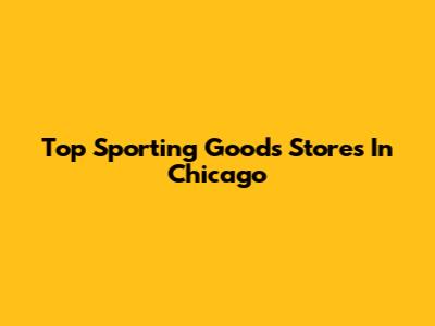 Top Sporting Goods Stores In Chicago