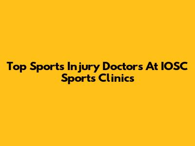 Top Sports Injury Doctors At IOSC Sports Clinics