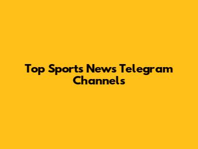 Top Sports News Telegram Channels