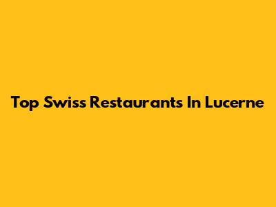 Top Swiss Restaurants In Lucerne