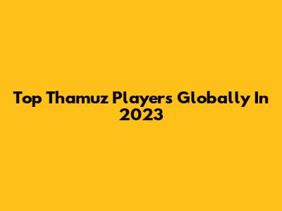 Top Thamuz Players Globally In 2023
