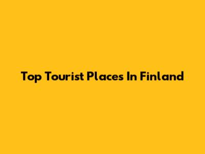 Top Tourist Places In Finland