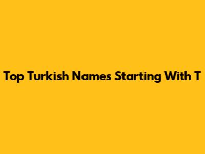 Top Turkish Names Starting With T