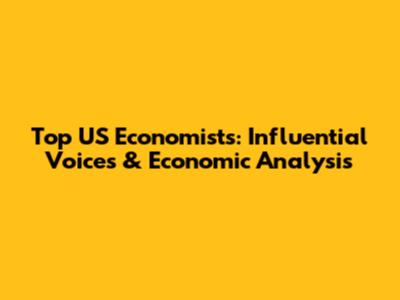 Top US Economists: Influential Voices & Economic Analysis
