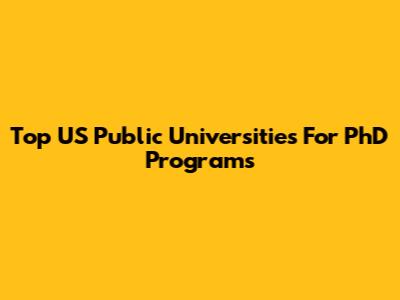 Top US Public Universities For PhD Programs