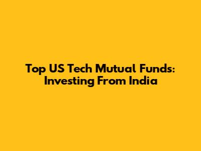 Top US Tech Mutual Funds: Investing From India