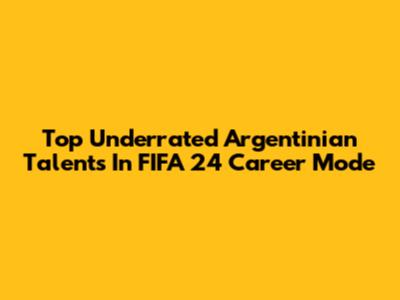 Top Underrated Argentinian Talents In FIFA 24 Career Mode