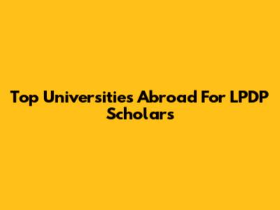 Top Universities Abroad For LPDP Scholars