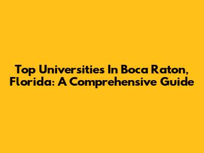 Top Universities In Boca Raton, Florida: A Comprehensive Guide