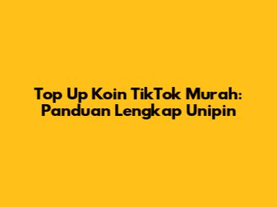 Top Up Koin TikTok Murah: Panduan Lengkap Unipin