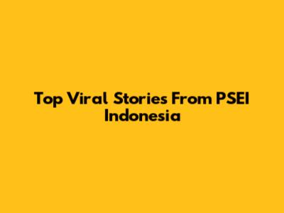 Top Viral Stories From PSEI Indonesia