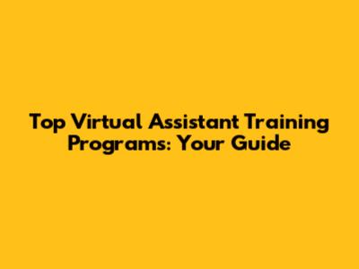 Top Virtual Assistant Training Programs: Your Guide