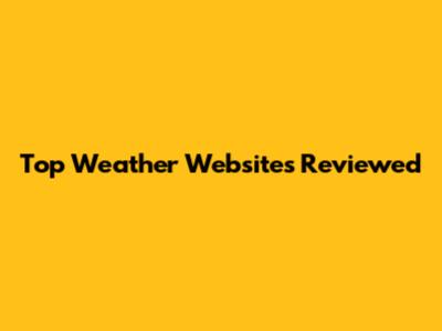 Top Weather Websites Reviewed