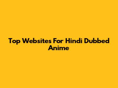 Top Websites For Hindi Dubbed Anime