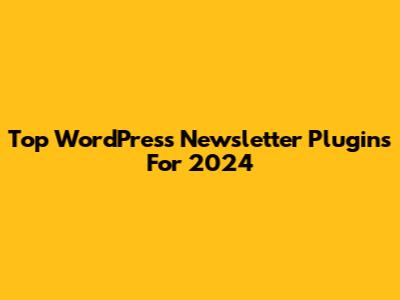 Top WordPress Newsletter Plugins For 2024
