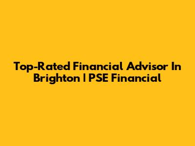 Top-Rated Financial Advisor In Brighton | PSE Financial