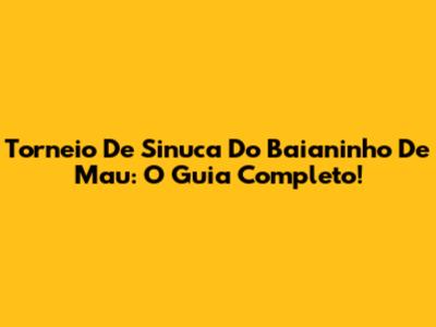 Torneio De Sinuca Do Baianinho De Mau: O Guia Completo!