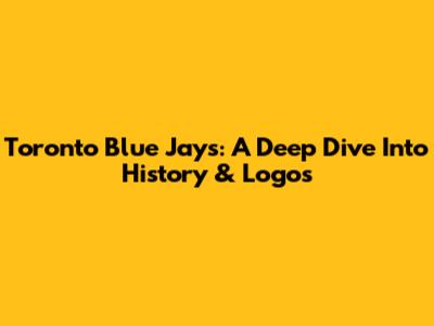 Toronto Blue Jays: A Deep Dive Into History & Logos