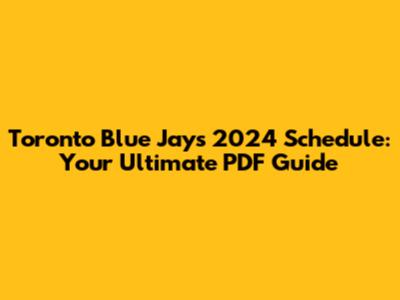 Toronto Blue Jays 2024 Schedule: Your Ultimate PDF Guide