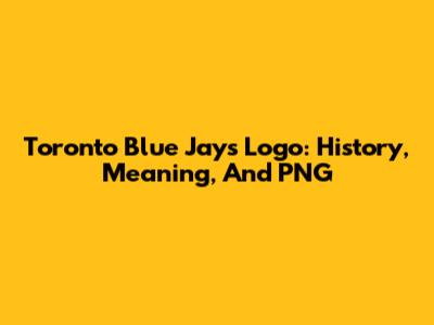 Toronto Blue Jays Logo: History, Meaning, And PNG