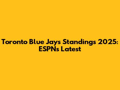 Toronto Blue Jays Standings 2025: ESPN's Latest