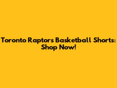 Toronto Raptors Basketball Shorts: Shop Now!