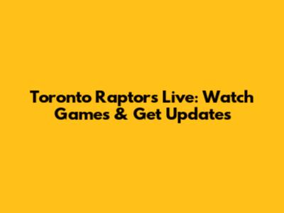 Toronto Raptors Live: Watch Games & Get Updates