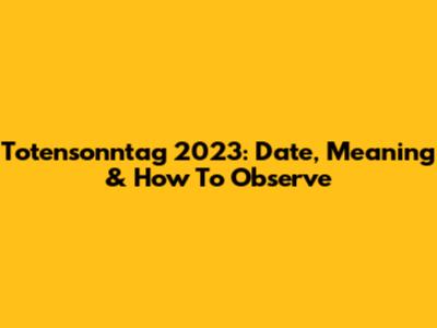 Totensonntag 2023: Date, Meaning & How To Observe