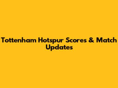 Tottenham Hotspur Scores & Match Updates