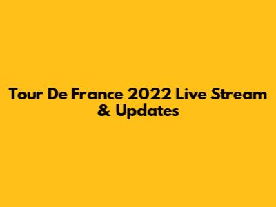 Tour De France 2022 Live Stream & Updates