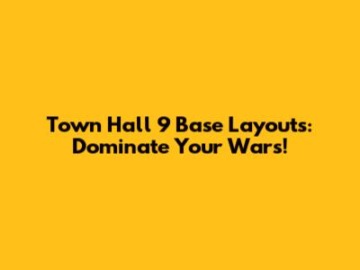 Town Hall 9 Base Layouts: Dominate Your Wars!