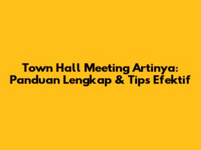 Town Hall Meeting Artinya: Panduan Lengkap & Tips Efektif