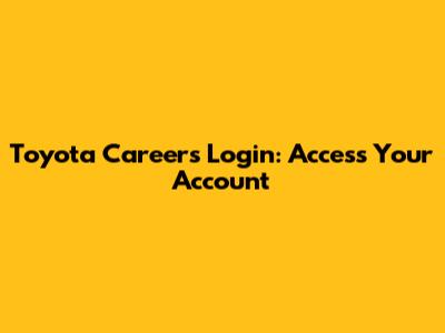 Toyota Careers Login: Access Your Account
