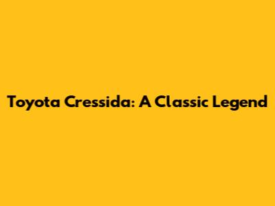 Toyota Cressida: A Classic Legend