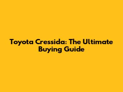 Toyota Cressida: The Ultimate Buying Guide