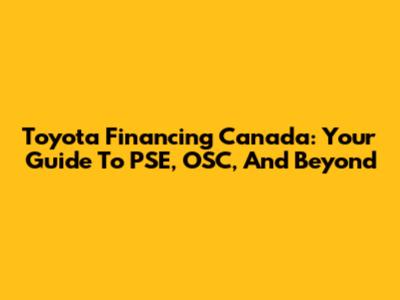 Toyota Financing Canada: Your Guide To PSE, OSC, And Beyond