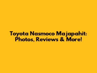 Toyota Nasmoco Majapahit: Photos, Reviews & More!