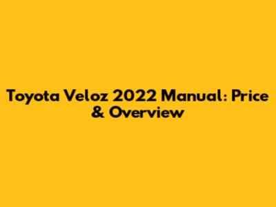 Toyota Veloz 2022 Manual: Price & Overview