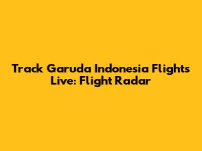 Track Garuda Indonesia Flights Live: Flight Radar