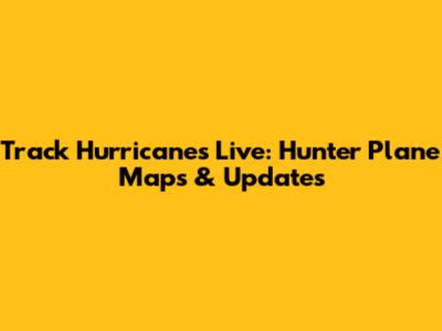 Track Hurricanes Live: Hunter Plane Maps & Updates