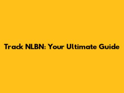 Track NLBN: Your Ultimate Guide