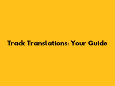 Track Translations: Your Guide