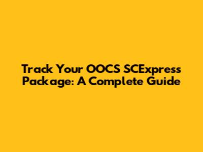 Track Your OOCS SCExpress Package: A Complete Guide